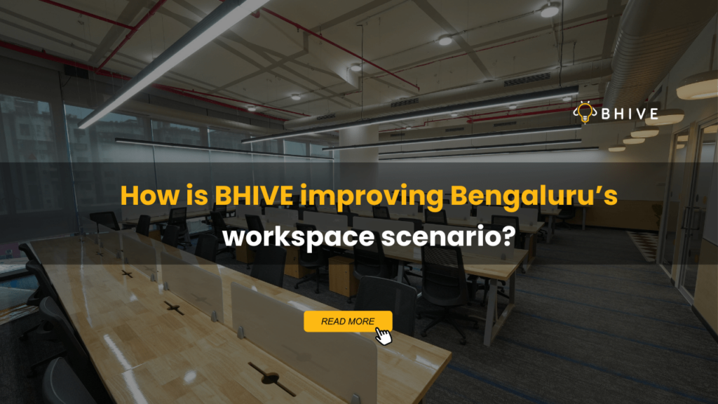 How is BHIVE improving Bengaluru’s workspace scenario?