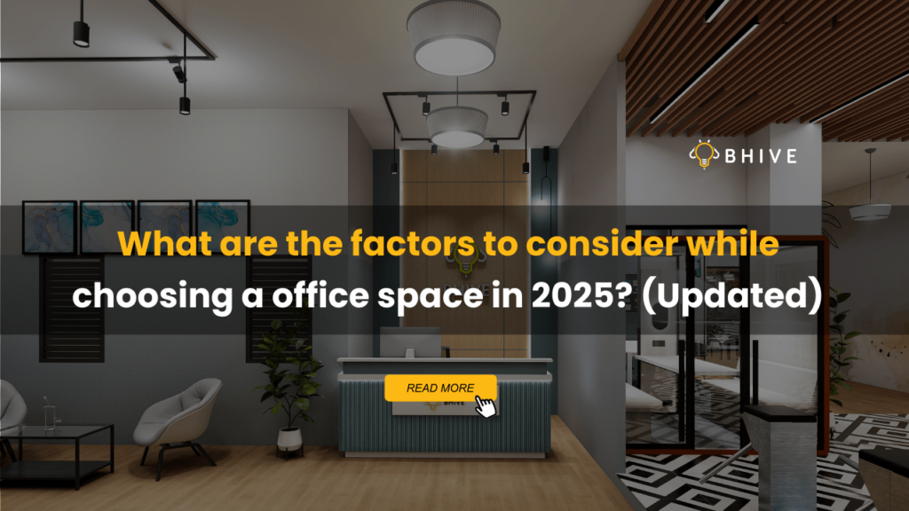 What are the factors to consider while choosing a office space in 2025 (Updated)?