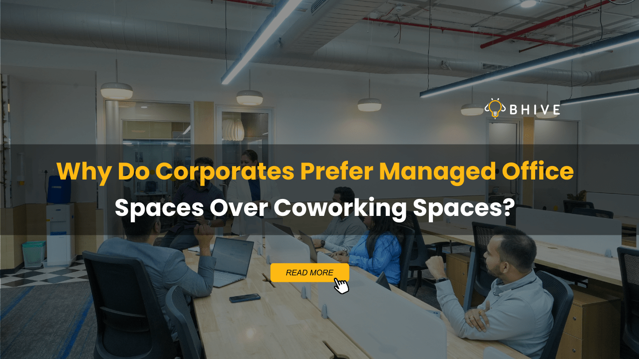 Why Do Corporates Prefer Managed Office Spaces Over Coworking Spaces? Why Do Corporates Prefer Managed Office Spaces Over Coworking Spaces?
