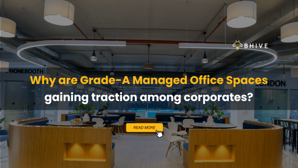 Why are Grade-A Managed Office Spaces gaining traction?
