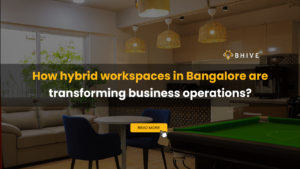 hybrid workspaces in Bangalore are transforming business operations?