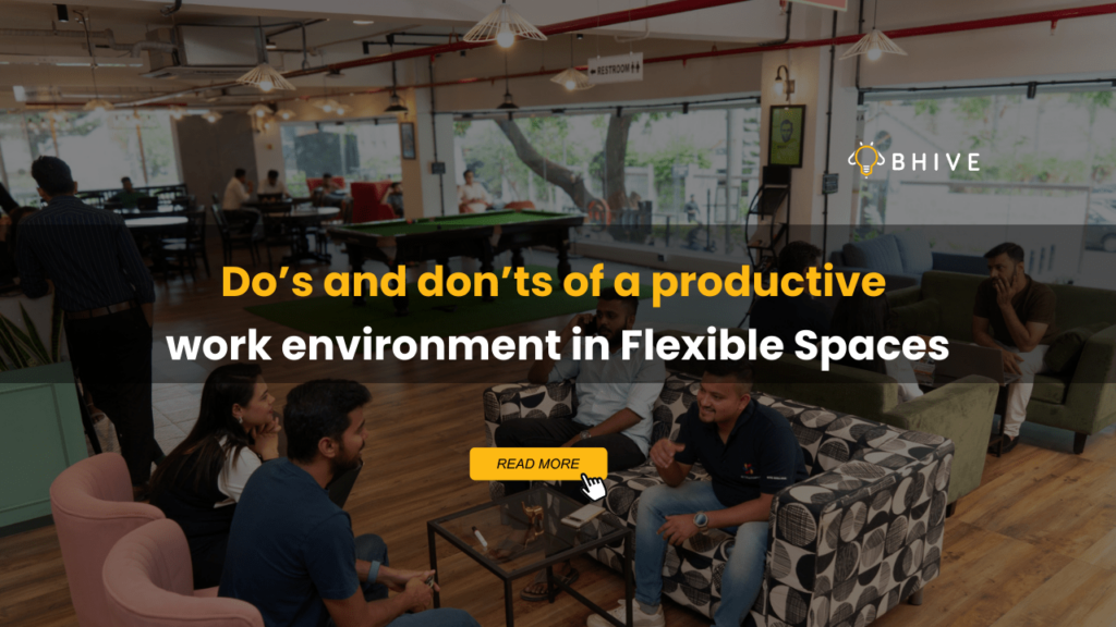 Do’s and don’ts of a productive work environment in Flexible Spaces