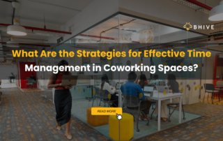What Are the Strategies for Effective Time Management in Coworking Spaces?