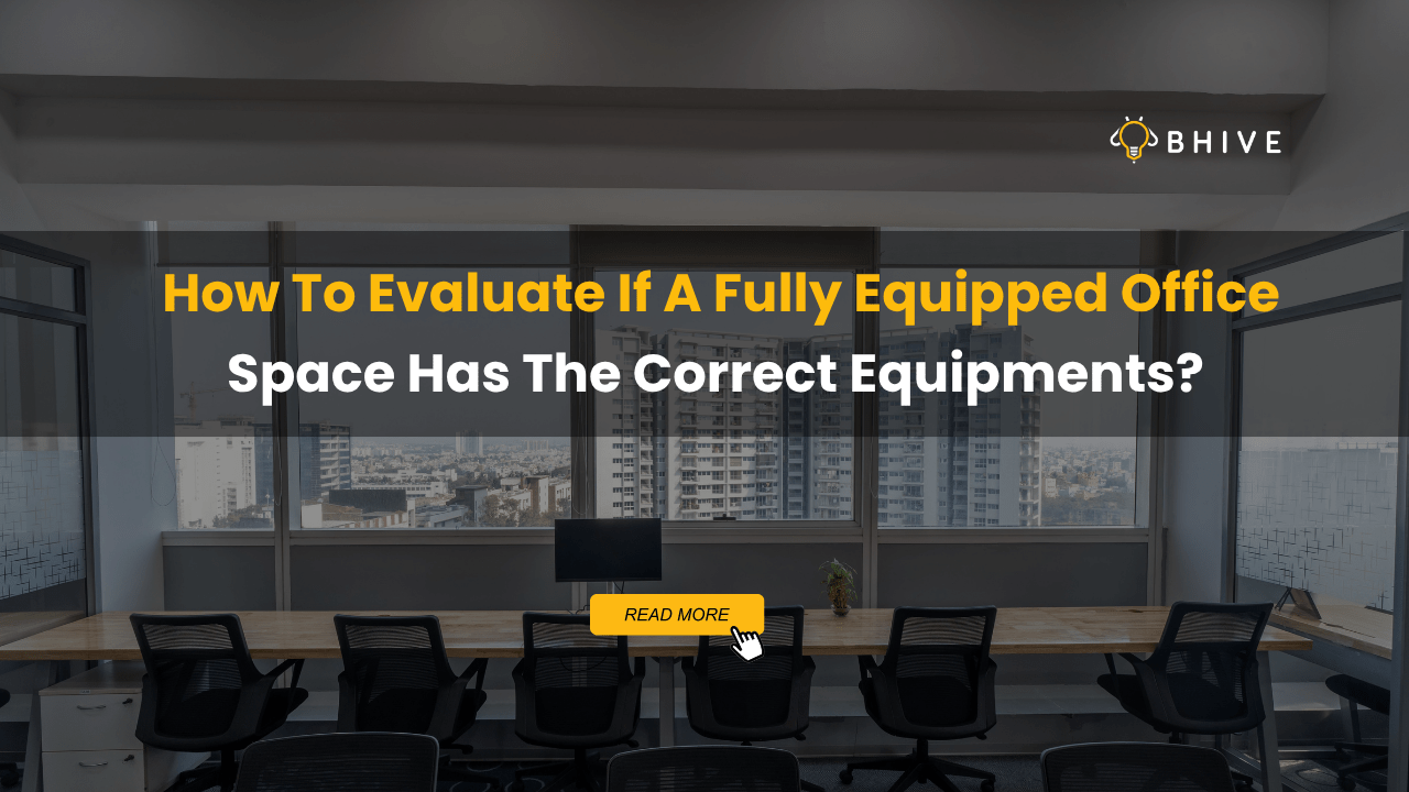 How To Evaluate If A Fully Equipped Office Space Has The Correct Equipments?