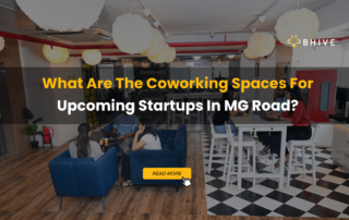 What Are The Coworking Spaces For Upcoming Startups In MG Road?