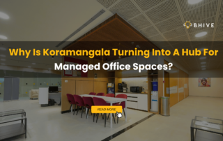 Why Is Koramangala Turning Into A Hub For Managed Office Spaces?