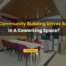 Why Community Building Drives Success in a Coworking Space?