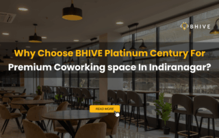 Why Choose BHIVE Platinum Century For Premium Coworking space In Indiranagar?