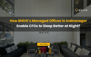 How BHIVE’s Managed Offices in Indiranagar Enable CFOs to Sleep Better at Night