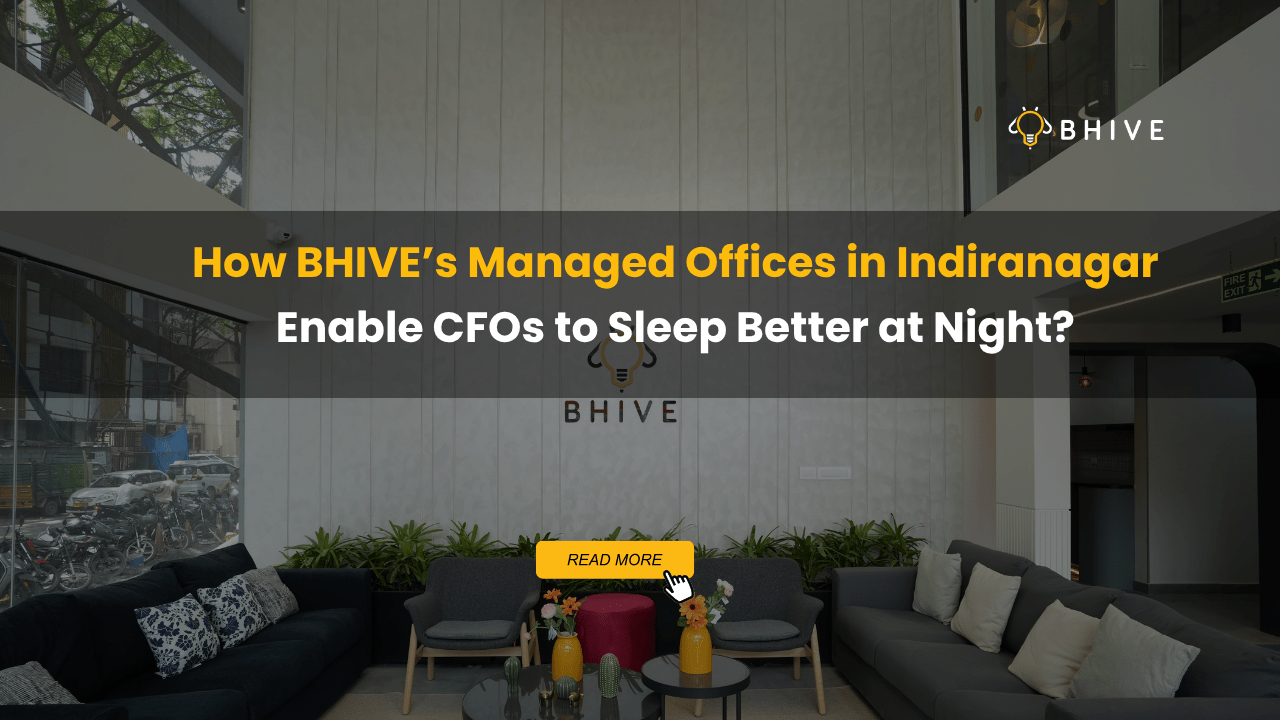 How BHIVE’s Managed Offices in Indiranagar Enable CFOs to Sleep Better at Night