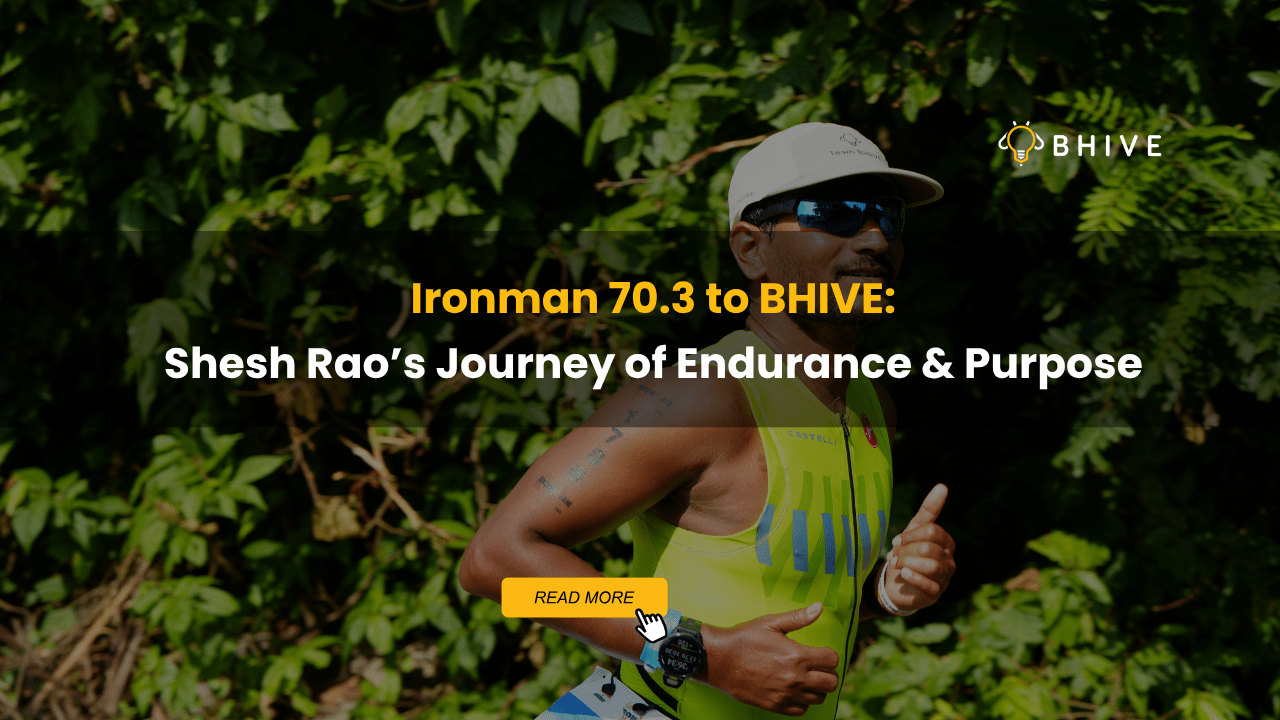 Ironman 70.3 to BHIVE Shesh Rao’s Journey of Endurance & Purpose