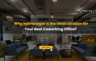 Why Indiranagar Is the Ideal Location for Your Next Coworking Office?
