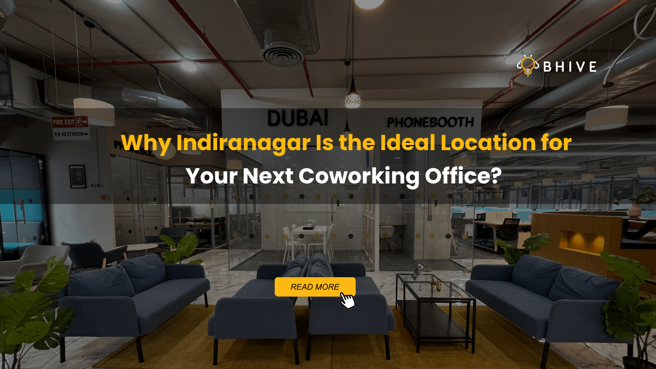 Why Indiranagar Is the Ideal Location for Your Next Coworking Office?